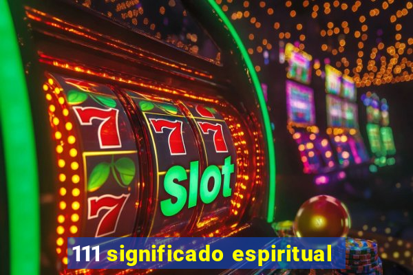 111 significado espiritual